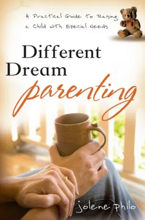 Different Dream Parenting: A Practical Guide to Raising a Child with Special Needs